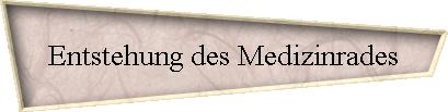 Entstehung des Medizinrades