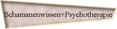 Schamanenwissen+Psychotherapie